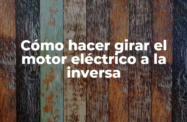 Cómo Hacer Girar el Motor Eléctrico a la Inversa