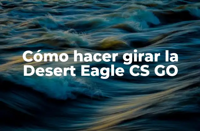 Cómo Hacer Girar la Desert Eagle Cs Go