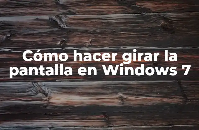 Cómo Hacer Girar la Pantalla en Windows 7