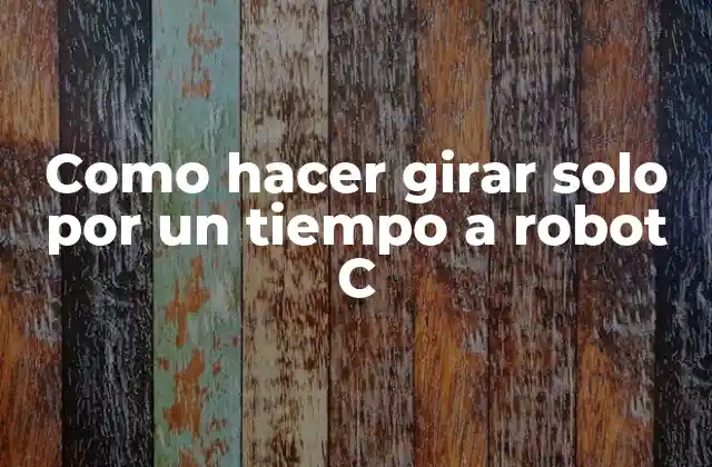 Como Hacer Girar Solo por un Tiempo a Robot C