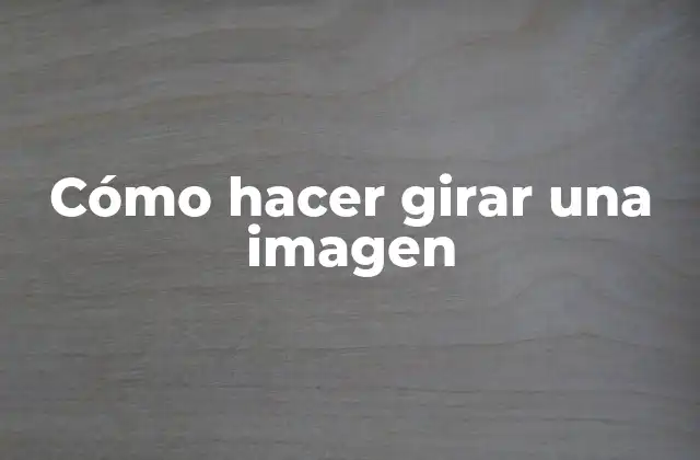 Cómo Hacer Girar una Imagen