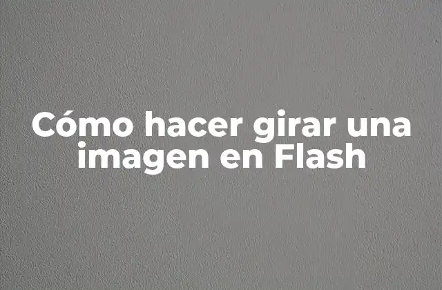 Cómo Hacer Girar una Imagen en Flash