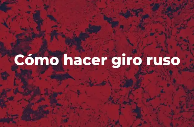 Cómo Hacer Giro Ruso