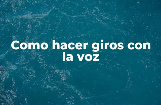 Como Hacer Giros con la Voz 2 Como hacer giros con la voz