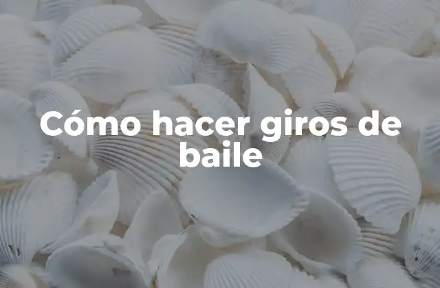 Cómo hacer giros de baile