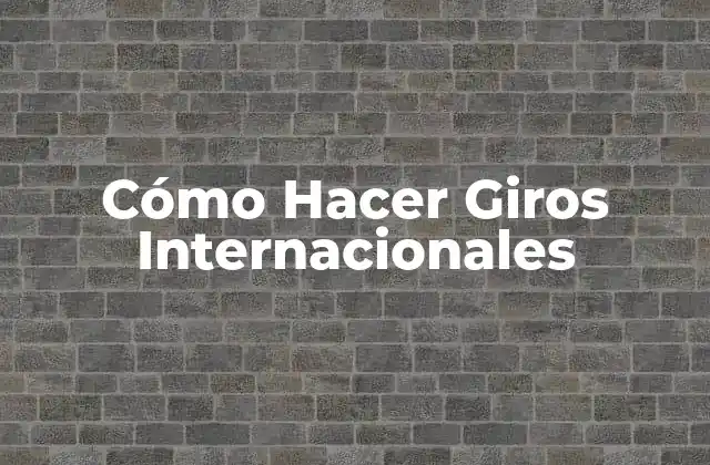 Cómo Hacer Giros Internacionales