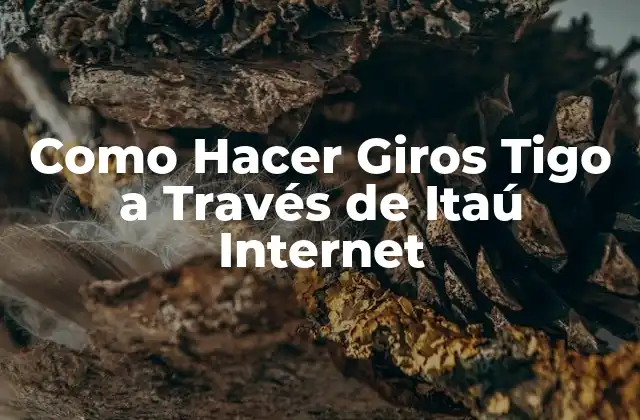 Como Hacer Giros Tigo a Través de Itaú Internet