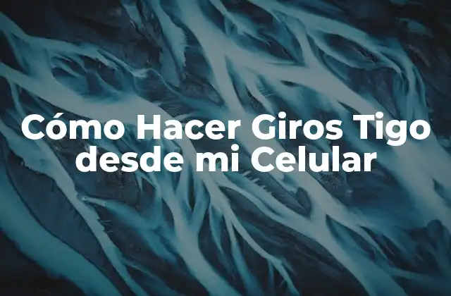 ¿Qué son los Giros Tigo y cómo Funcionan?