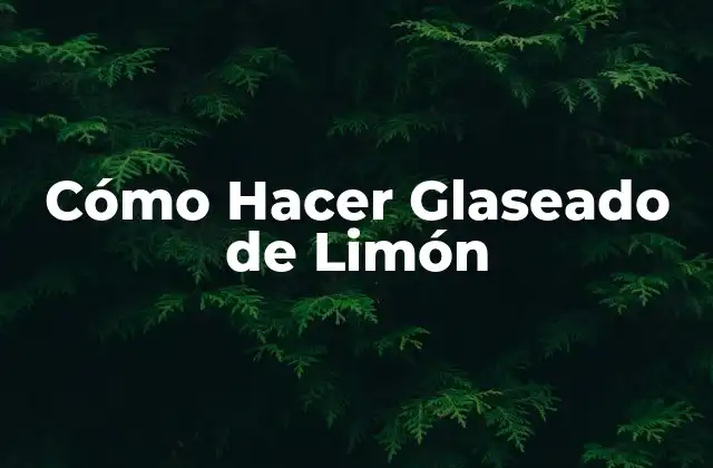 Cómo Hacer Glaseado de Limón 2 ¿Qué es el Glaseado de Limón y para qué Sirve?