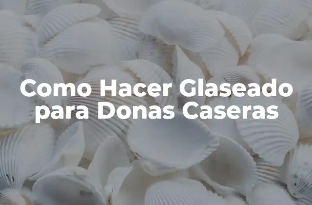 Como Hacer Glaseado para Donas Caseras