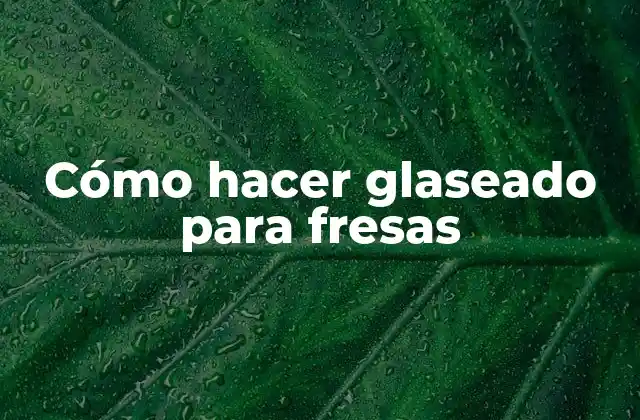 Cómo hacer glaseado para fresas