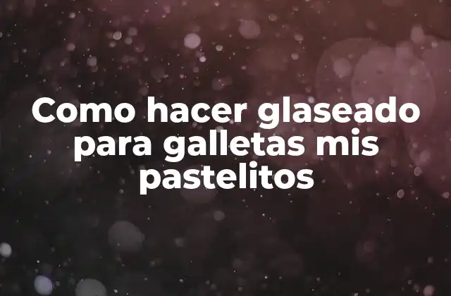 Como Hacer Glaseado para Galletas Mis Pastelitos