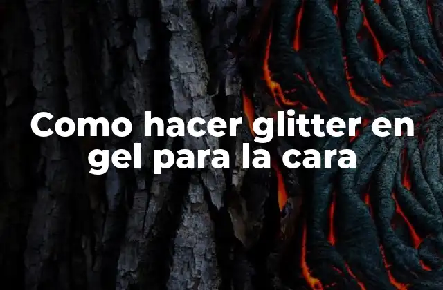 Como Hacer Glitter en Gel para la Cara