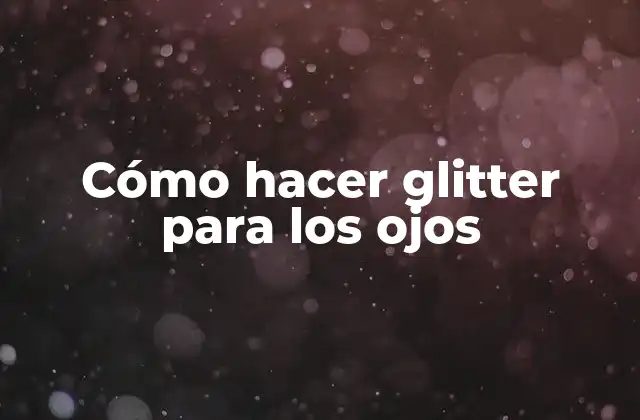 Cómo Hacer Glitter para los Ojos 2 Cómo hacer glitter para los ojos