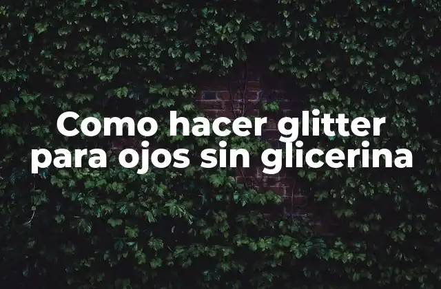 Como Hacer Glitter para Ojos sin Glicerina