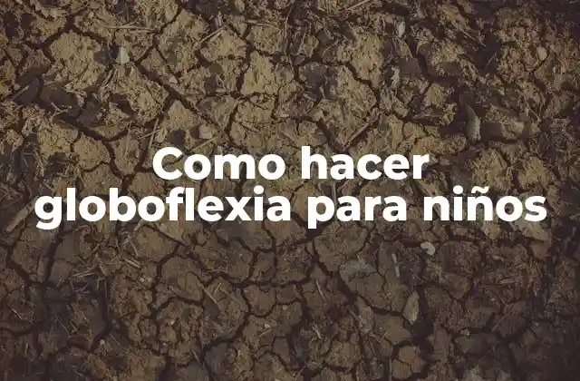 Como Hacer Globoflexia para Niños