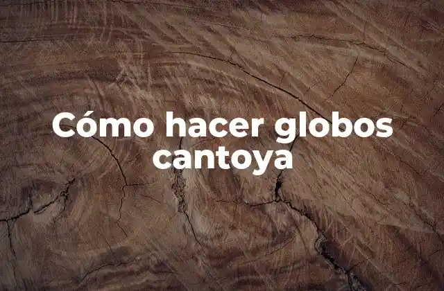 Cómo Hacer Globos Cantoya