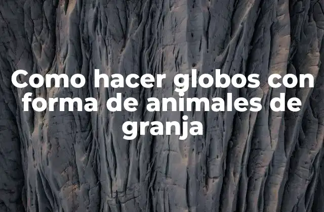 Como Hacer Globos con Forma de Animales de Granja