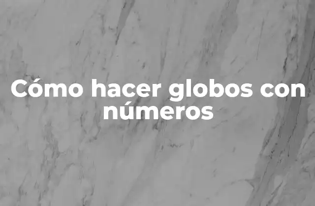 Cómo Hacer Globos con Números