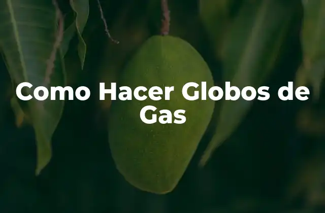 Como Hacer Globos de Gas