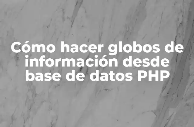 Cómo Hacer Globos de Información desde Base de Datos Php 2 Cómo hacer globos de información desde base de datos PHP