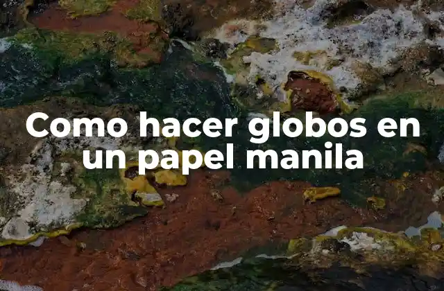 Como Hacer Globos en un Papel Manila