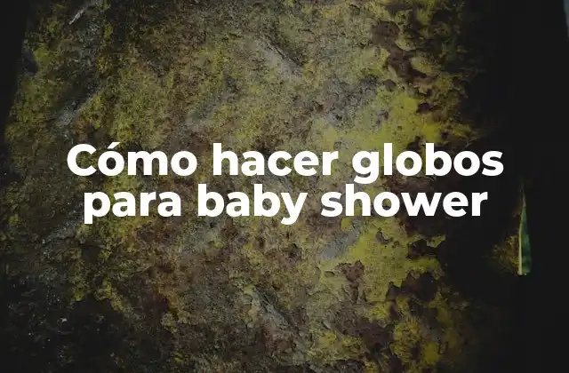 Cómo hacer globos para baby shower