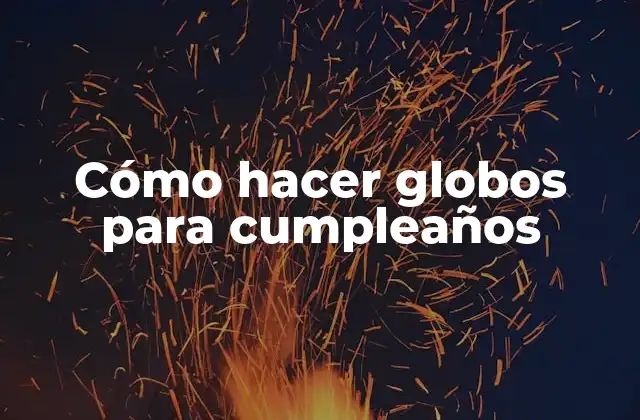 Cómo Hacer Globos para Cumpleaños 2 Cómo hacer globos para cumpleaños