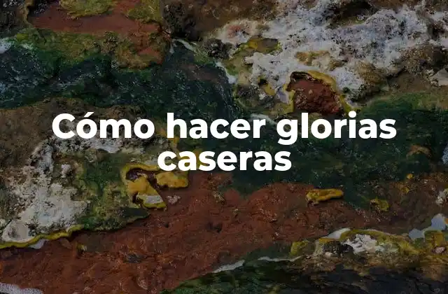 Cómo Hacer Glorias Caseras