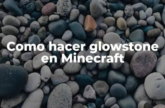 Como Hacer Glowstone en Minecraft 2 ¿Qué es el glowstone en Minecraft?