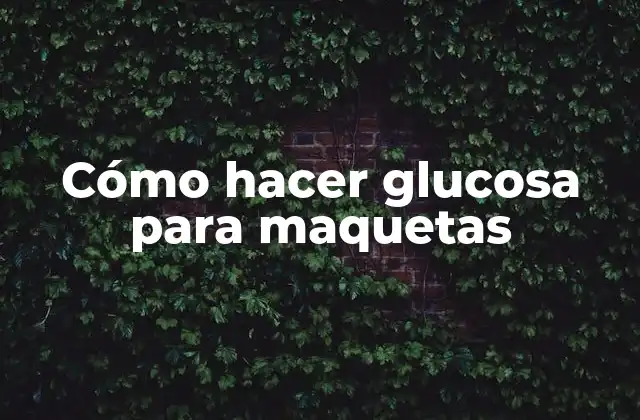 Cómo Hacer Glucosa para Maquetas
