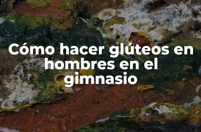 Cómo Hacer Glúteos en Hombres en el Gimnasio
