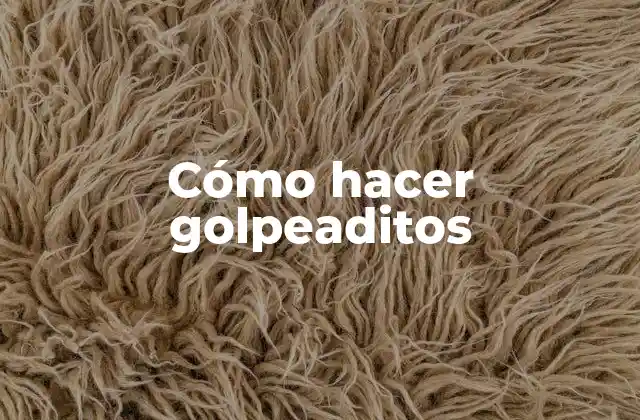 Cómo Hacer Golpeaditos