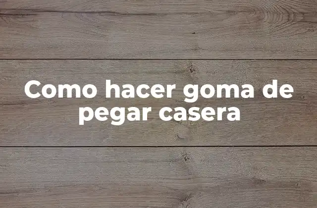 Como Hacer Goma de Pegar Casera