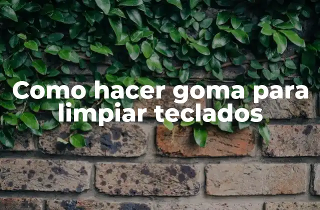 Como Hacer Goma para Limpiar Teclados