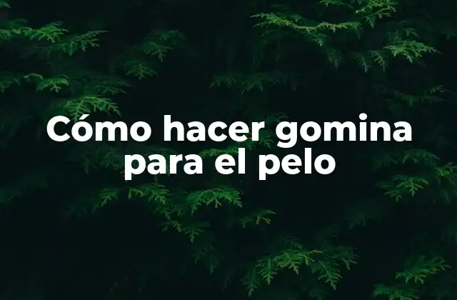 ¿Qué es la gomina y para qué sirve?