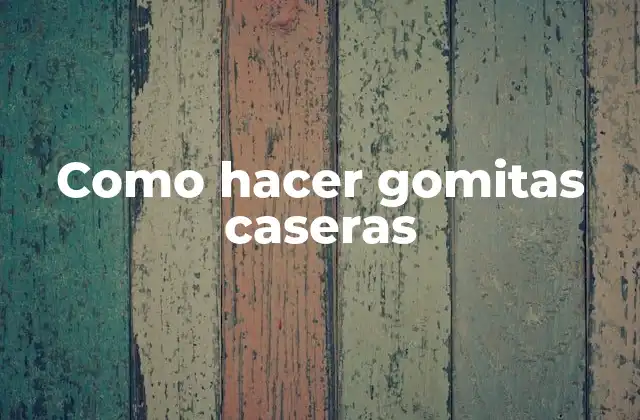 Como Hacer Gomitas Caseras