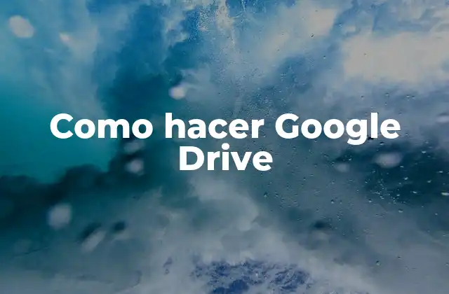 Como Hacer Google Drive 2 ¿Qué es Google Drive y para qué sirve?
