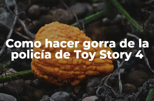 Como Hacer Gorra de la Policía de Toy Story 4