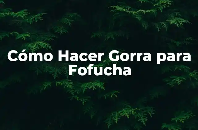 Cómo Hacer Gorra para Fofucha