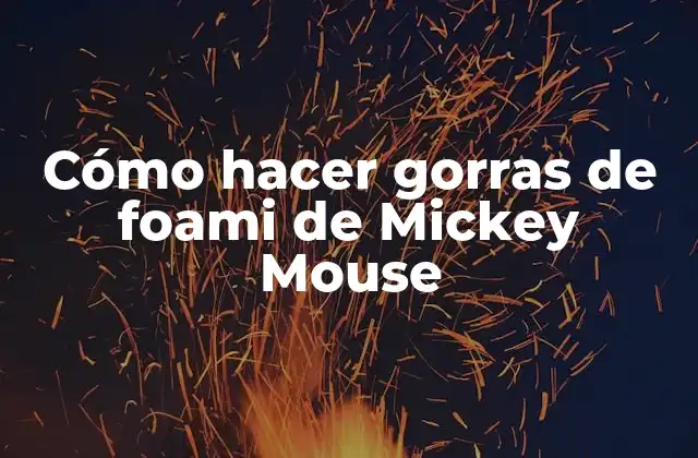 Cómo Hacer Gorras de Foami de Mickey Mouse