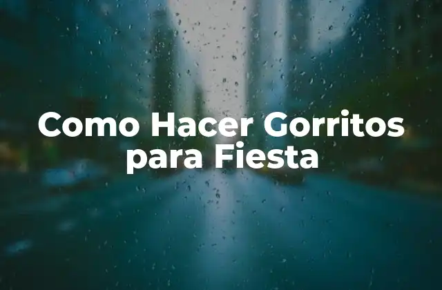 Como Hacer Gorritos para Fiesta