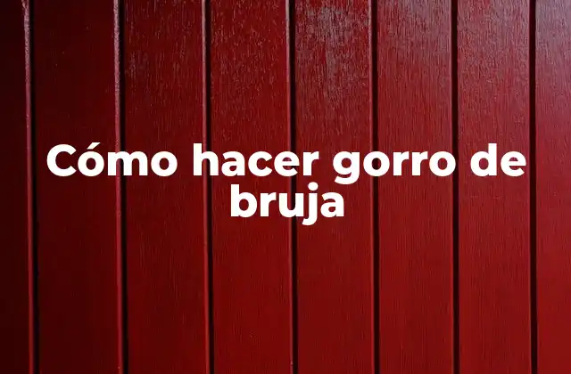 Cómo Hacer Gorro de Bruja 2 ¿Qué es un gorro de bruja?