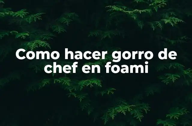 Como Hacer Gorro de Chef en Foami