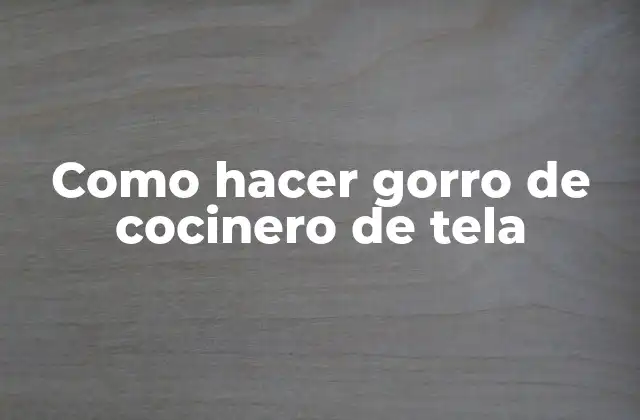 Como Hacer Gorro de Cocinero de Tela