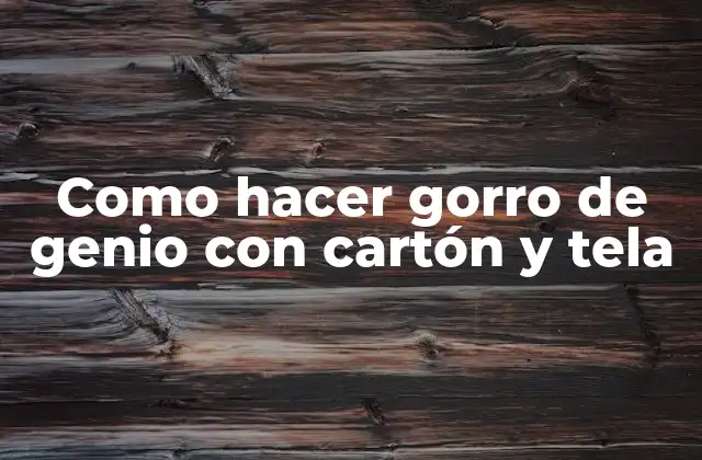 Como Hacer Gorro de Genio con Cartón y Tela