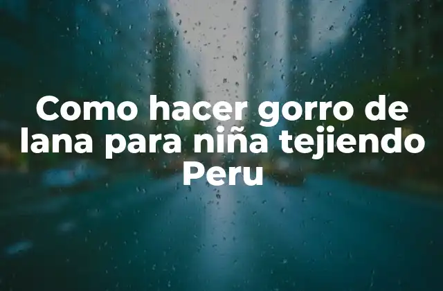 ¿Qué es un gorro de lana y para qué sirve?