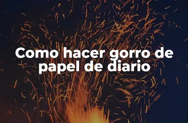 Como Hacer Gorro de Papel de Diario