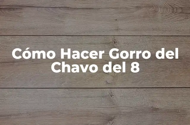 Cómo Hacer Gorro Del Chavo Del 8