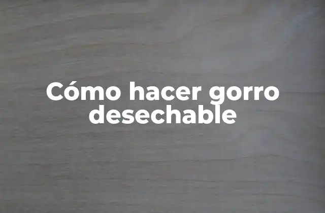 Cómo Hacer Gorro Desechable